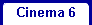 Cinema 6