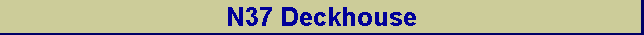 N37 Deckhouse