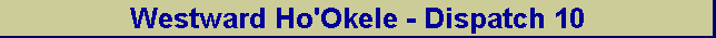 Westward Ho'Okele - Dispatch 10