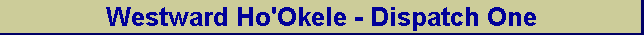 Westward Ho'Okele - Dispatch One