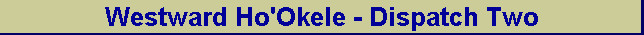 Westward Ho'Okele - Dispatch Two